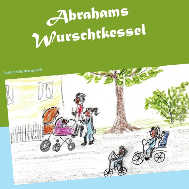 Abrahams Wurschtkessel - Brigitte Gräfin Adelmann