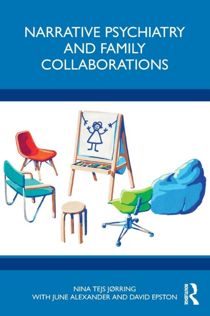 Narrative Psychiatry and Family Collaborations - Nina Jørring, David Epston, June Alexander