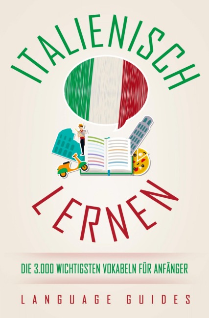 Italienisch lernen: die 3.000 wichtigsten Vokabeln für Anfänger - Language Guides