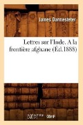Cover-Bild zum Titel 'Lettres Sur l'Inde. a la Frontière Afghane (Éd.1888)' von 'James Darmesteter'