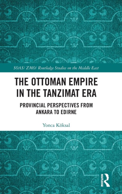 The Ottoman Empire in the Tanzimat Era - Yonca Köksal