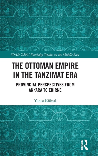 The Ottoman Empire in the Tanzimat Era - Yonca Köksal