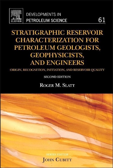 Stratigraphic Reservoir Characterization for Petroleum Geologists, Geophysicists, and Engineers - Roger M Slatt