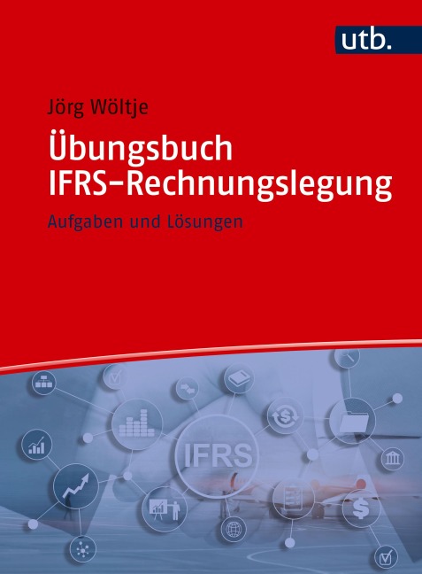Übungsbuch IFRS-Rechnungslegung - Jörg Wöltje