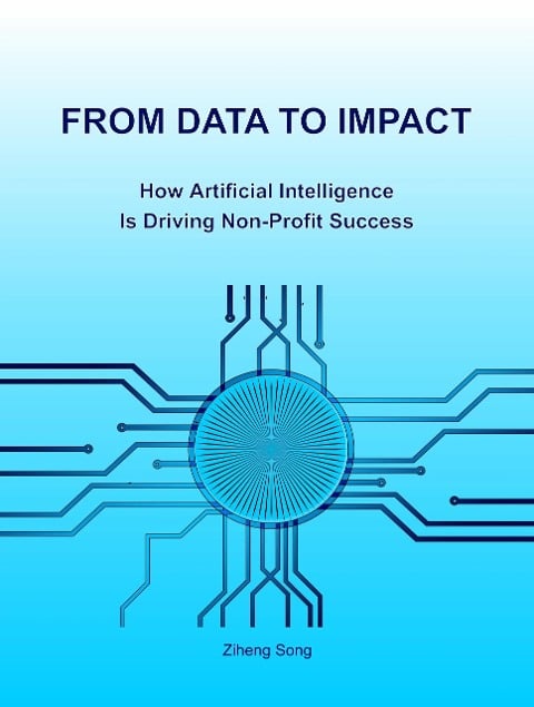 From Data to Impact : How Artificial Intelligent is Driving Non-Profit Success - Ziheng Song