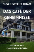 Cover-Bild zum Titel 'Das Café der Geheimnisse (Verborgene Familiengeschichten, #1)' von 'Susan Specht Oram'