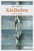Cover-Bild zum Titel 'Kielholen. Kriminalhauptkommissarin Marie Geisler ermittelt in ihrem 1. Fall' von 'Arnd Rüskamp'