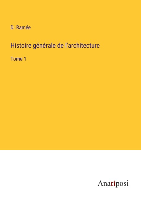 Histoire générale de l'architecture - D. Ramée