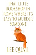 Cover-Bild zum Titel 'That Little Book Shop in Rome where it's Easy to Murder Someone' von 'Lee Quail'