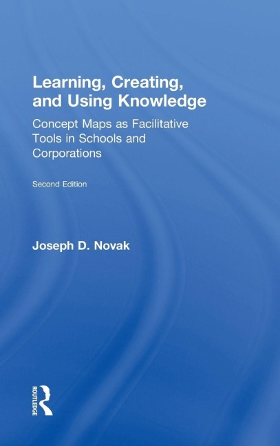 Learning, Creating, and Using Knowledge - Joseph D. Novak