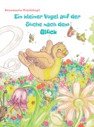 Cover-Bild zum Titel 'Ein kleiner Vogel auf der Suche nach dem Glück' von 'Rosemarie Weishäupl'