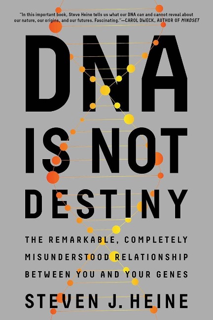 DNA Is Not Destiny: The Remarkable, Completely Misunderstood Relationship Between You and Your Genes - Steven J. Heine