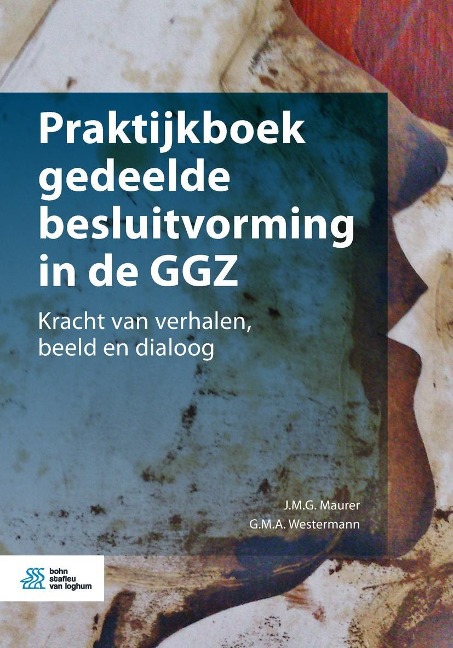 Praktijkboek gedeelde besluitvorming in de GGZ - J. M. G. Maurer, G. M. A. Westermann