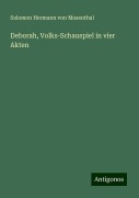 Deborah, Volks-Schauspiel in vier Akten - Salomon Hermann Von Mosenthal