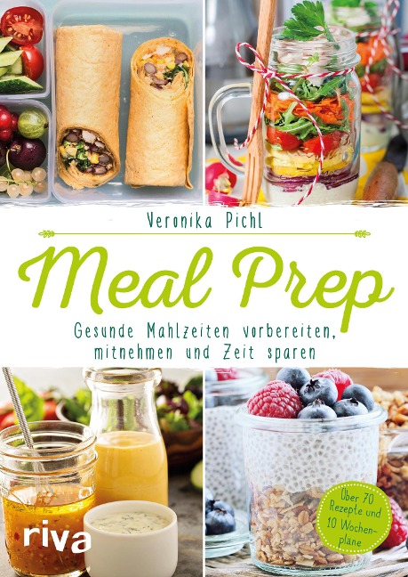 Meal Prep - Gesunde Mahlzeiten vorbereiten, mitnehmen und Zeit sparen - Veronika Pichl