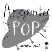 Cover-Bild zum Titel 'Argento pop' von 'Aurore Petit'