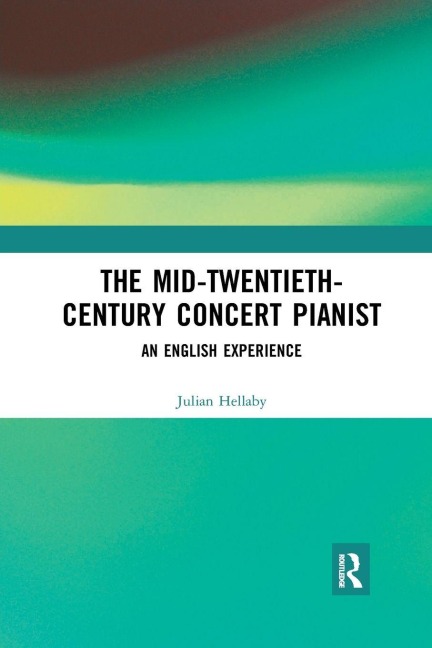The Mid-Twentieth-Century Concert Pianist - Julian Hellaby