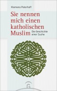 Cover-Bild zum Titel 'Sie nennen mich einen katholischen Muslim' von 'Klemens Peterhoff'