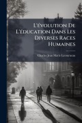 Cover-Bild zum Titel 'L'Ã(c)volution De L'Ã(c)ducation Dans Les Diverses Races Humaines' von 'Charles Jean Marie Letourneau'