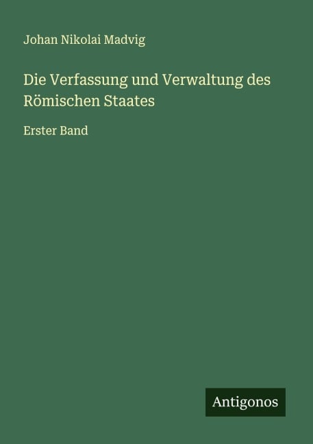 Die Verfassung und Verwaltung des Römischen Staates - Johan Nikolai Madvig