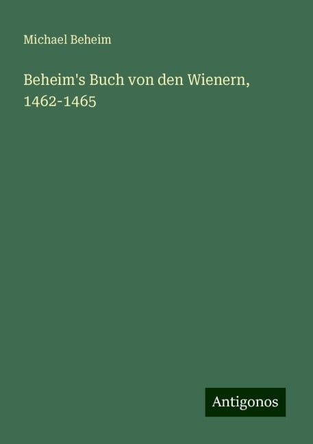 Beheim's Buch von den Wienern, 1462-1465 - Michael Beheim