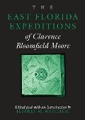 Cover-Bild zum Titel 'The East Florida Expeditions of Clarence Bloomfield Moore' von 'Clarence Bloomfield Moore'