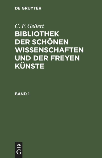 C. F. Gellert: Bibliothek der schönen Wissenschaften und der freyen Künste. Band 1 - C. F. Gellert