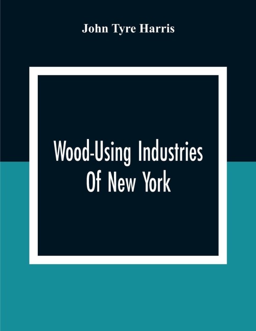Wood-Using Industries Of New York - John Tyre Harris