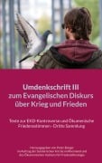 Cover-Bild zum Titel 'Umdenkschrift III zum Evangelischen Diskurs über Krieg und Frieden' von ''