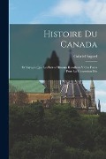 Cover-Bild zum Titel 'Histoire du Canada: Et Voyages que les Frères Mineurs Recollects y ont Faicts Pour la Conversion Des' von 'Gabriel Sagard'