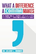 What a Difference a Comma Makes: The Complete Guide for Understanding and Applying Correctly Punctuation Marks and Symbols Commonly Used In English Gr - Wilbur L. Brower