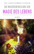 Cover-Bild zum Titel 'Die Wiederentdeckung der Magie des Lebens' von 'Pia Schulze'