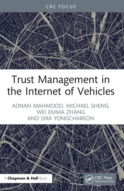 Trust Management in the Internet of Vehicles - Adnan Mahmood, Michael Sheng, Wei Emma Zhang, Sira Yongchareon