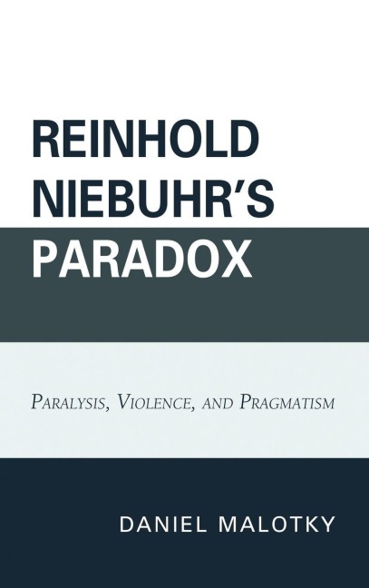 Reinhold Niebuhr's Paradox - Daniel Malotky