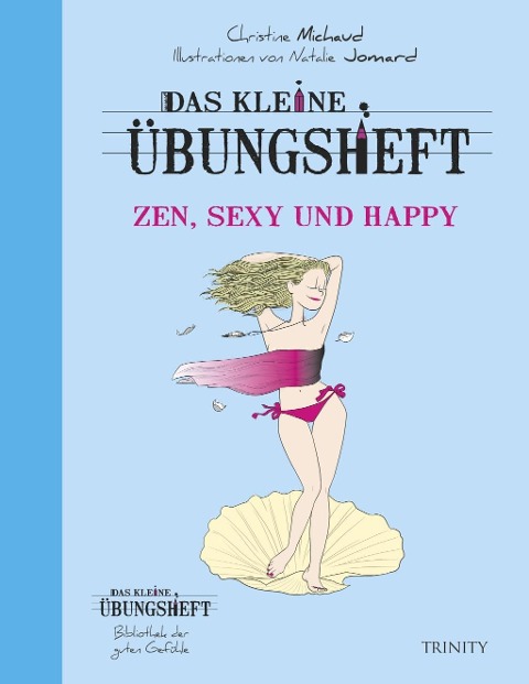 Das kleine Übungsheft Zen, sexy und happy - Christine Michaud