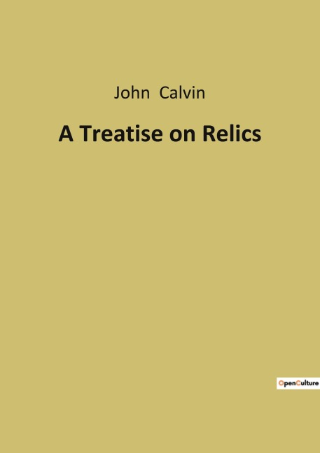 A Treatise on Relics - John Calvin