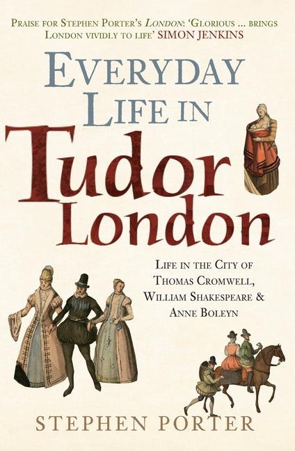 Everyday Life in Tudor London - Stephen Porter