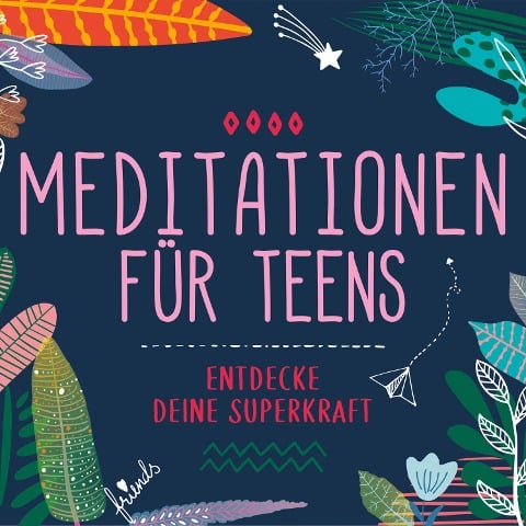 Meditationen für Teens - Susanne Keller, Nicole Khan