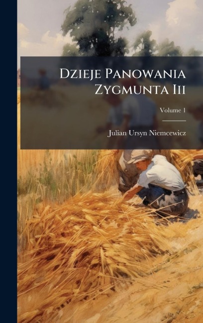 Dzieje Panowania Zygmunta Iii - Julian Ursyn Niemcewicz