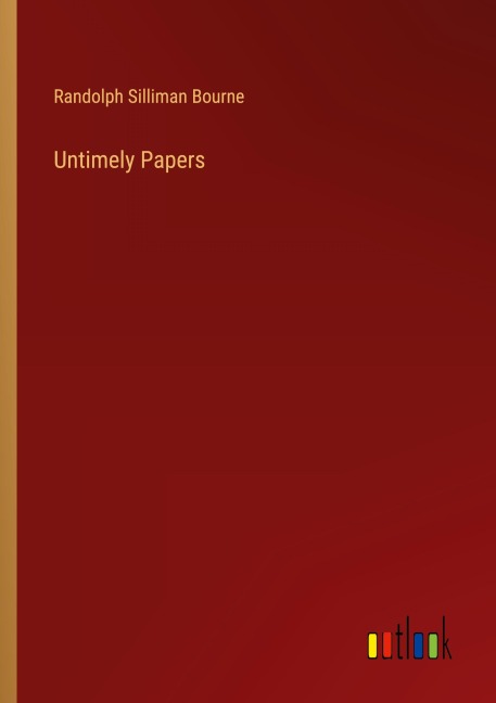 Untimely Papers - Randolph Silliman Bourne