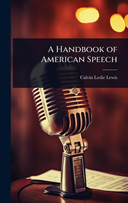 A Handbook of American Speech - Calvin Leslie Lewis