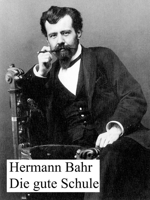 Die gute Schule - Hermann Bahr