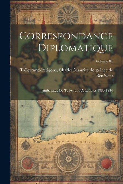 Correspondance diplomatique: Ambassade de Talleyrand à Londres 1830-1834; Volume 01 - 