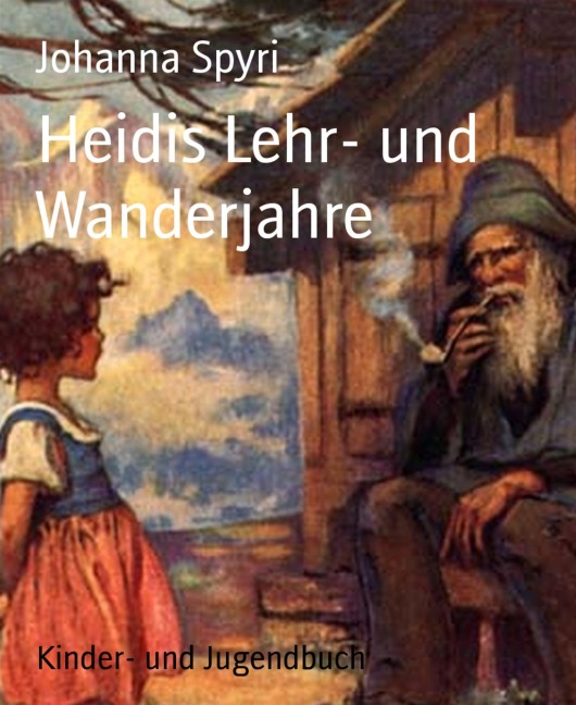 Heidis Lehr- und Wanderjahre - Johanna Spyri
