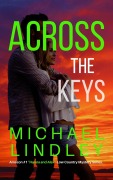 Cover-Bild zum Titel 'ACROSS THE KEYS - Book #11 (The "Hanna and Alex" Low Country Mystery and Suspense Series, #11)' von 'Michael Lindley'