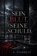 Cover-Bild zum Titel 'Sein Blut. Seine Schuld.' von 'A. Stabreit'