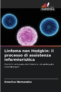 Linfoma non Hodgkin: il processo di assistenza infermieristica - America Hernandez