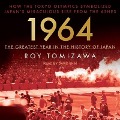 1964 - The Greatest Year in the History of Japan: How the Tokyo Olympics Symbolized Japan's Miraculous Rise from the Ashes - Roy Tomizawa