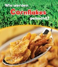 Wie werden Cornflakes gemacht? - John Malam