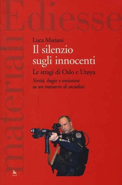 Il silenzio sugli innocenti. Le stragi di Oslo e Utøya. Verità, bugie e omissioni su un massacro di socialisti - Luca Mariani